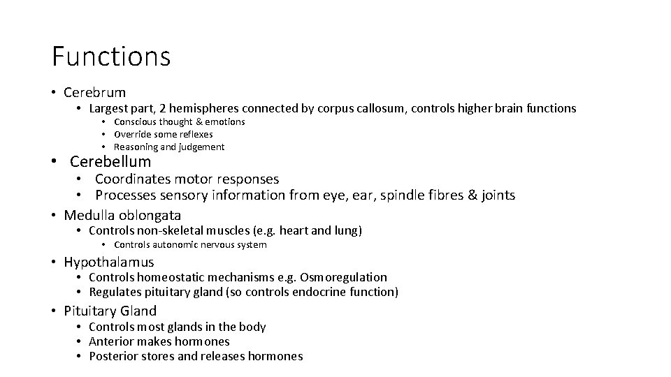 Functions • Cerebrum • Largest part, 2 hemispheres connected by corpus callosum, controls higher