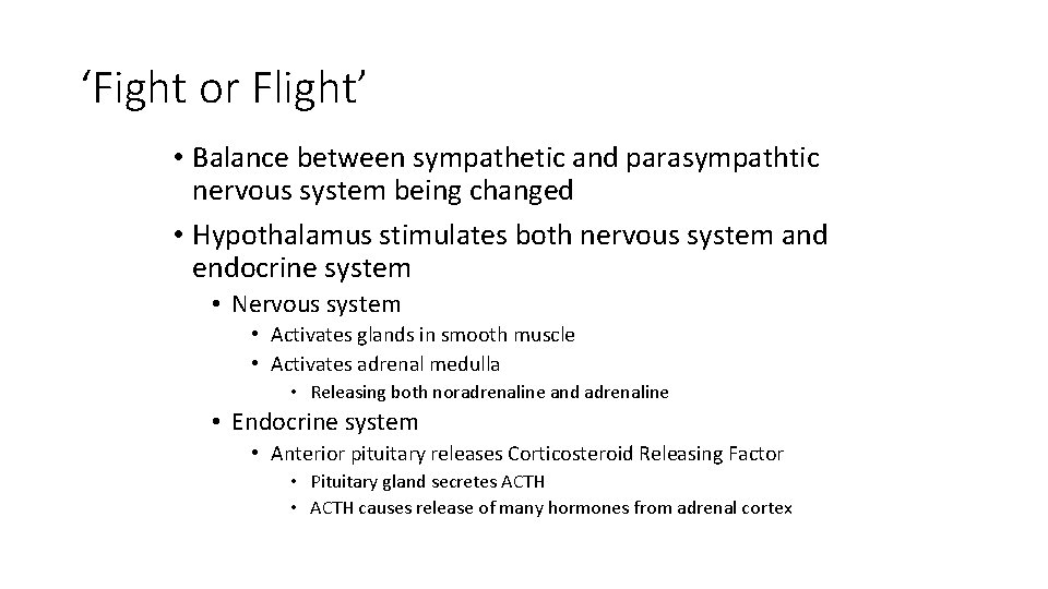 ‘Fight or Flight’ • Balance between sympathetic and parasympathtic nervous system being changed •