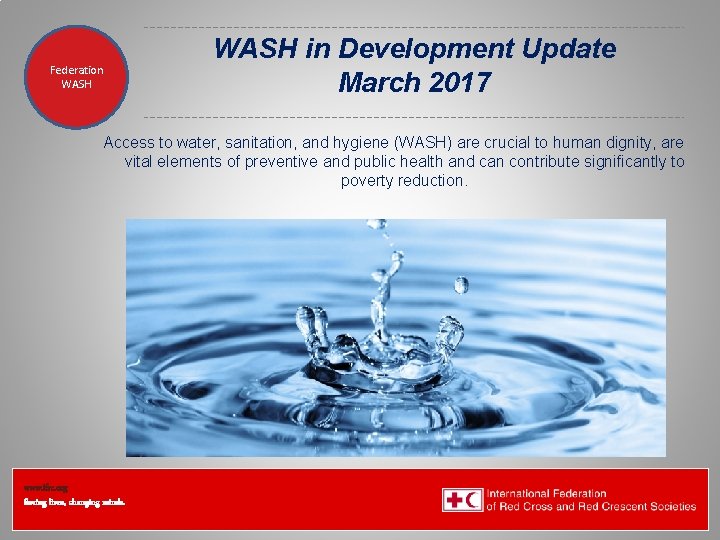 Federation Health WASH Wat. San/EH WASH in Development Update March 2017 Access to water,