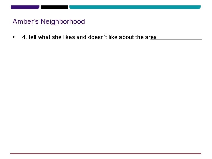 Amber’s Neighborhood • 4. tell what she likes and doesn‘t like about the area