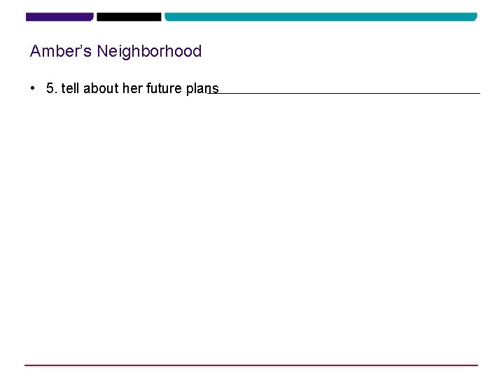 Amber’s Neighborhood • 5. tell about her future plans she really likes this neighborhood