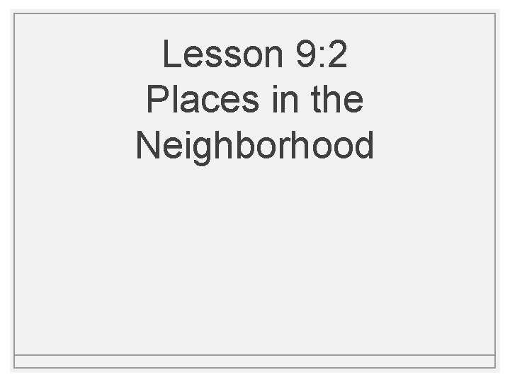 Lesson 9: 2 Places in the Neighborhood 