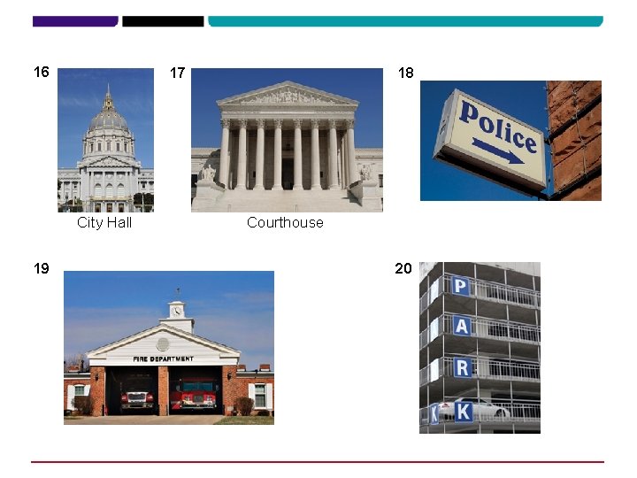 16 17 City Hall 19 18 Courthouse 20 