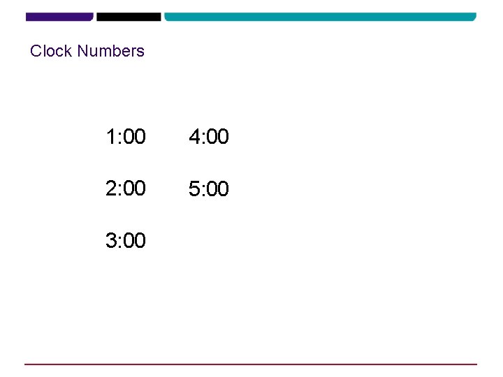 Clock Numbers 1: 00 4: 00 2: 00 5: 00 3: 00 