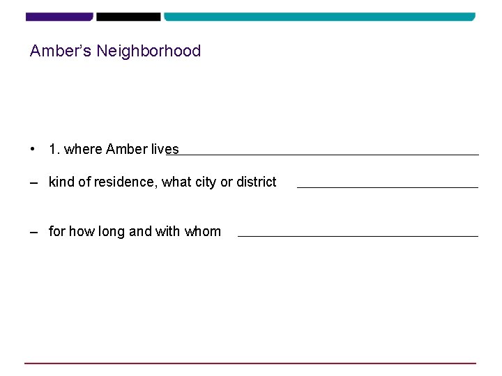 Amber’s Neighborhood • 1. where Amber lives – kind of residence, what city or