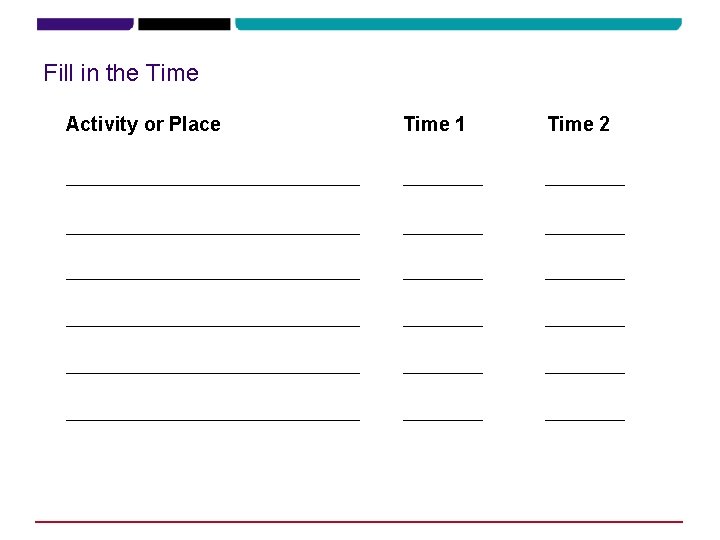 Fill in the Time Activity or Place Time 1 Time 2 