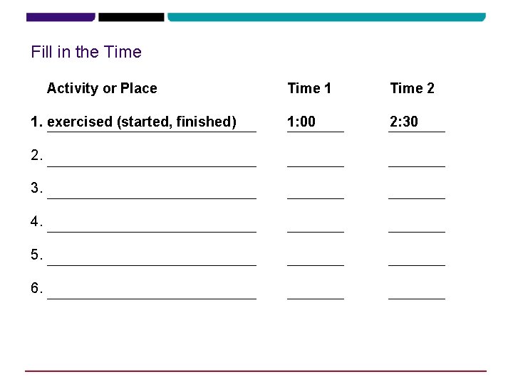 Fill in the Time Activity or Place 1. exercised (started, finished) 2. 3. 4.