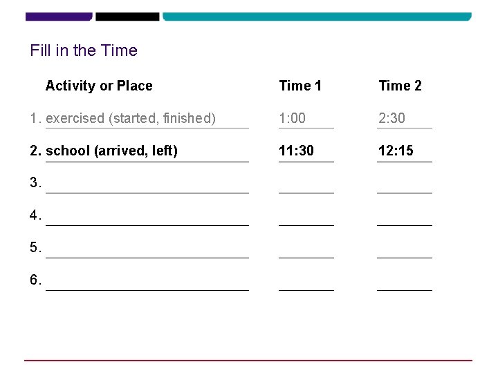 Fill in the Time Activity or Place Time 1 Time 2 1. exercised (started,