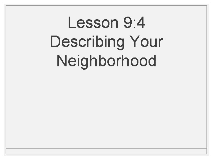 Lesson 9: 4 Describing Your Neighborhood 