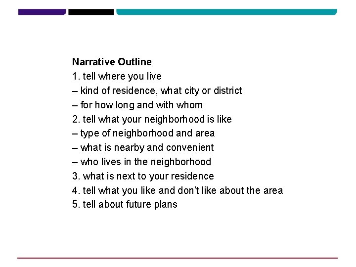 Narrative Outline 1. tell where you live – kind of residence, what city or