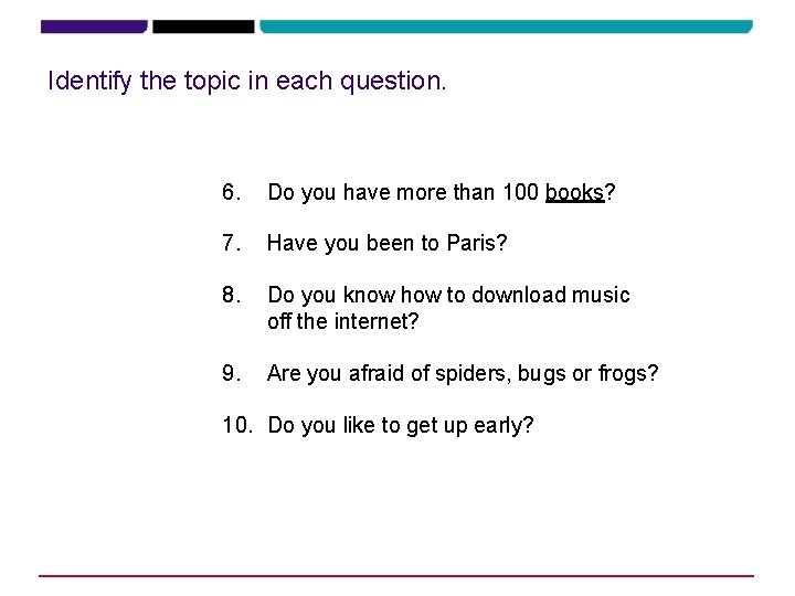 Identify the topic in each question. 6. Do you have more than 100 books?