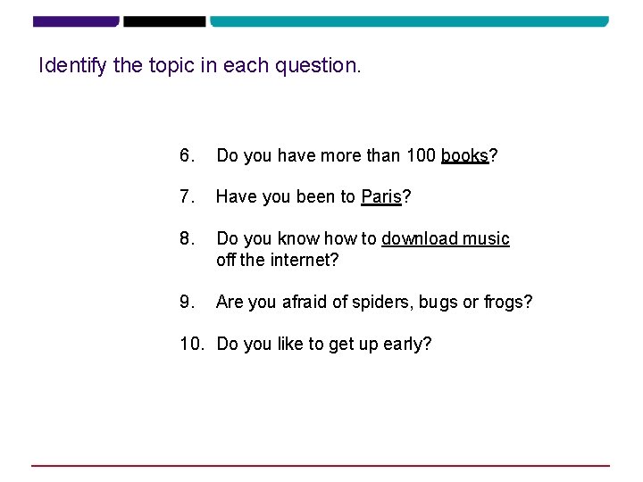 Identify the topic in each question. 6. Do you have more than 100 books?