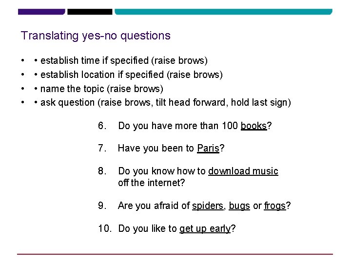 Translating yes-no questions • • • establish time if specified (raise brows) • establish