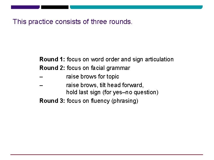 This practice consists of three rounds. Round 1: focus on word order and sign