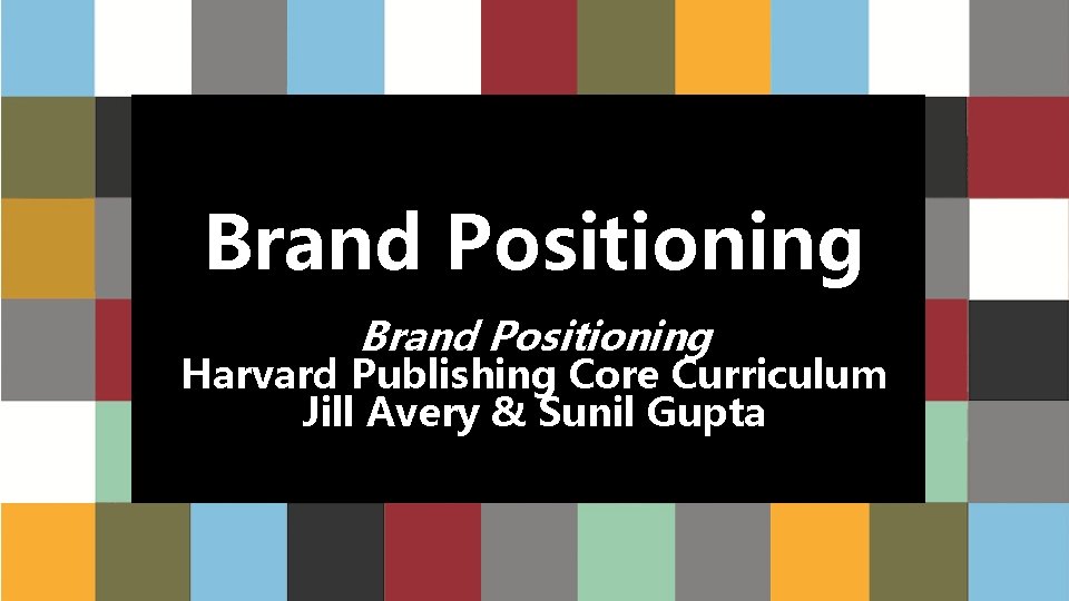 Brand Positioning Harvard Publishing Core Curriculum Jill Avery & Sunil Gupta 