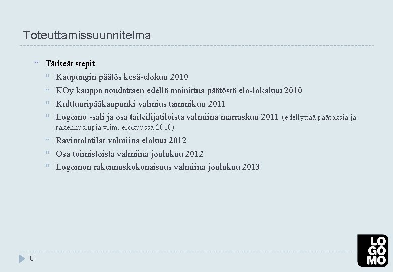 Toteuttamissuunnitelma Tärkeät stepit Kaupungin päätös kesä-elokuu 2010 KOy kauppa noudattaen edellä mainittua päätöstä elo-lokakuu