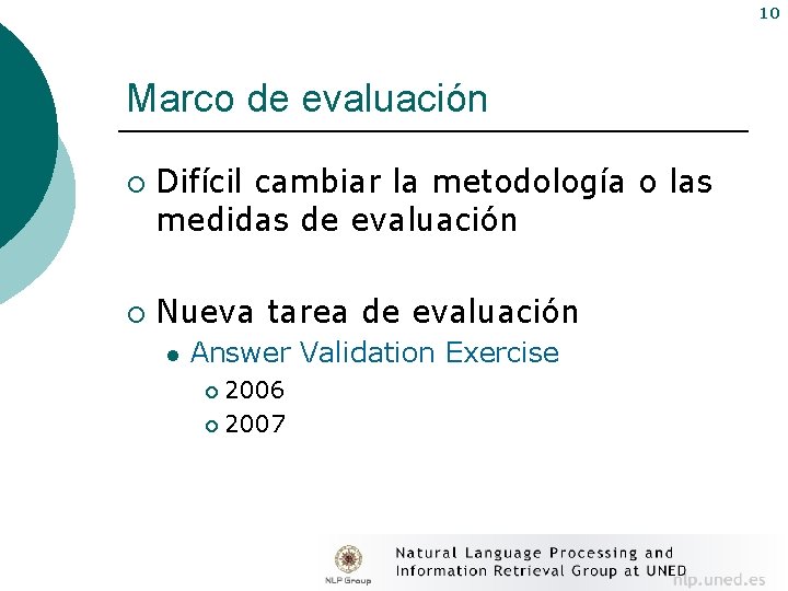10 Marco de evaluación ¡ ¡ Difícil cambiar la metodología o las medidas de
