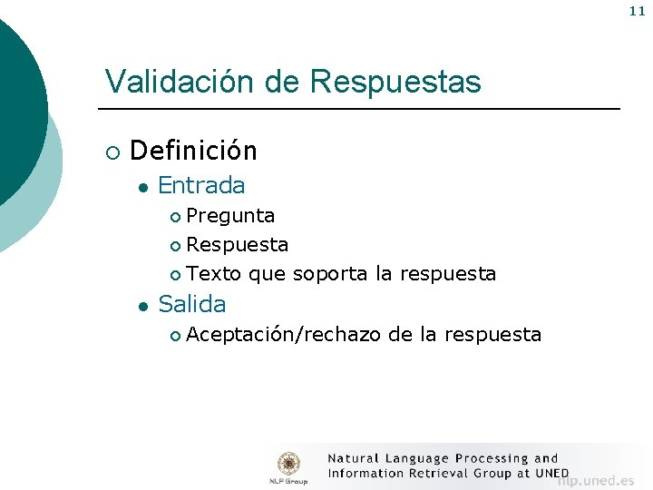 11 Validación de Respuestas ¡ Definición l Entrada Pregunta ¡ Respuesta ¡ Texto que