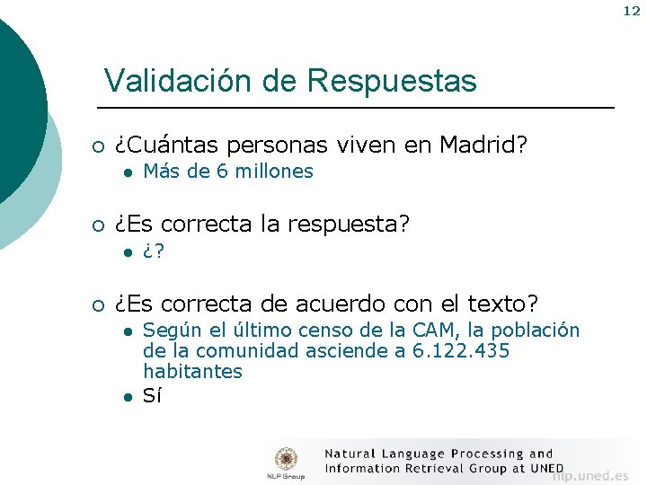 12 Validación de Respuestas ¡ ¿Cuántas personas viven en Madrid? l ¡ ¿Es correcta