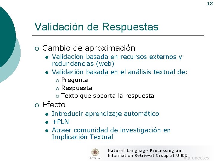 13 Validación de Respuestas ¡ Cambio de aproximación l l ¡ Validación basada en