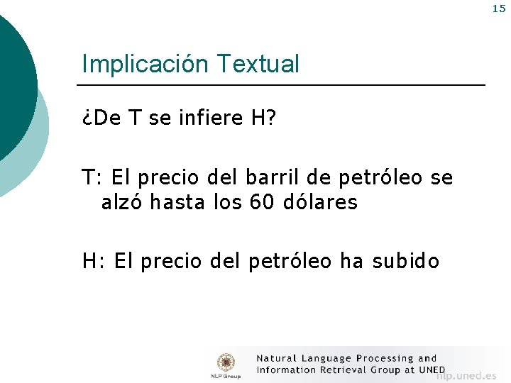 15 Implicación Textual ¿De T se infiere H? T: El precio del barril de
