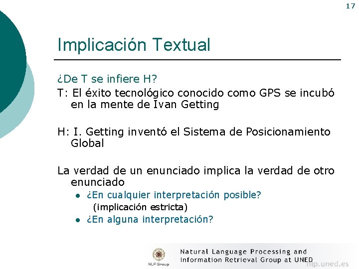 17 Implicación Textual ¿De T se infiere H? T: El éxito tecnológico conocido como