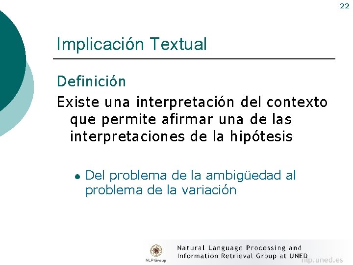 22 Implicación Textual Definición Existe una interpretación del contexto que permite afirmar una de