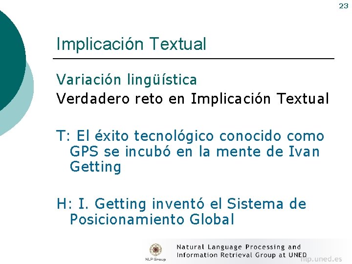 23 Implicación Textual Variación lingüística Verdadero reto en Implicación Textual T: El éxito tecnológico