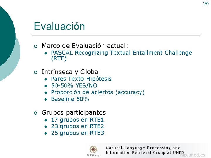 26 Evaluación ¡ Marco de Evaluación actual: l ¡ Intrínseca y Global l l