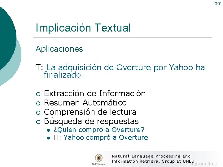 27 Implicación Textual Aplicaciones T: La adquisición de Overture por Yahoo ha finalizado ¡
