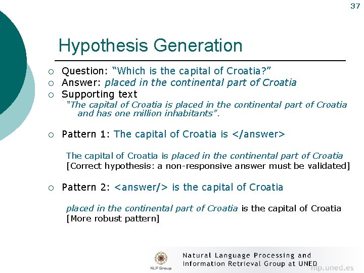 37 Hypothesis Generation ¡ ¡ ¡ Question: “Which is the capital of Croatia? ”
