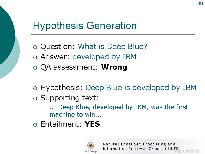 38 Hypothesis Generation ¡ ¡ ¡ Question: What is Deep Blue? Answer: developed by