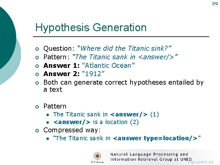 39 Hypothesis Generation ¡ ¡ ¡ Question: “Where did the Titanic sink? ” Pattern: