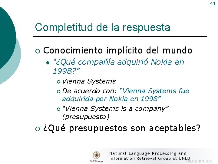 41 Completitud de la respuesta ¡ Conocimiento implícito del mundo l “¿Qué compañía adquirió