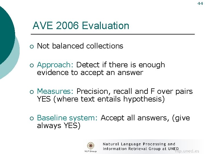 44 AVE 2006 Evaluation ¡ Not balanced collections ¡ Approach: Detect if there is