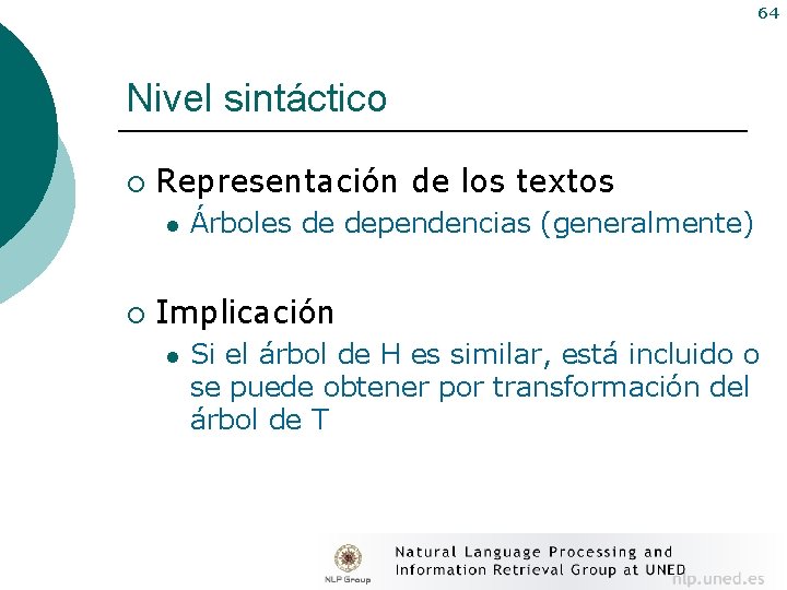 64 Nivel sintáctico ¡ Representación de los textos l ¡ Árboles de dependencias (generalmente)