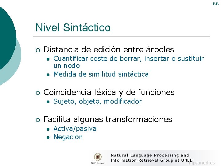 66 Nivel Sintáctico ¡ Distancia de edición entre árboles l l ¡ Coincidencia léxica