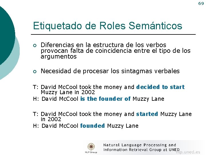 69 Etiquetado de Roles Semánticos ¡ Diferencias en la estructura de los verbos provocan