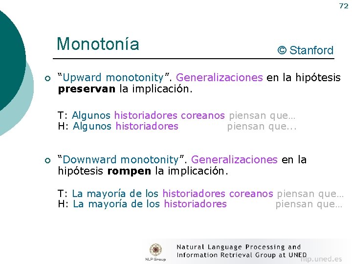72 Monotonía ¡ © Stanford “Upward monotonity”. Generalizaciones en la hipótesis preservan la implicación.