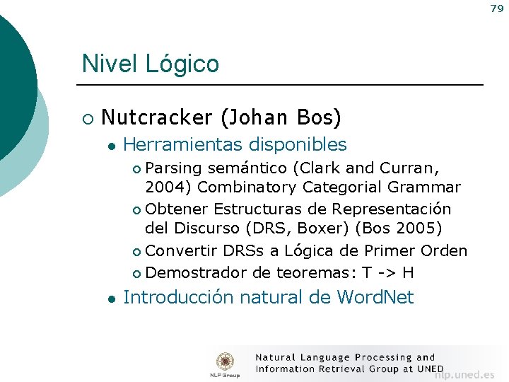 79 Nivel Lógico ¡ Nutcracker (Johan Bos) l Herramientas disponibles Parsing semántico (Clark and