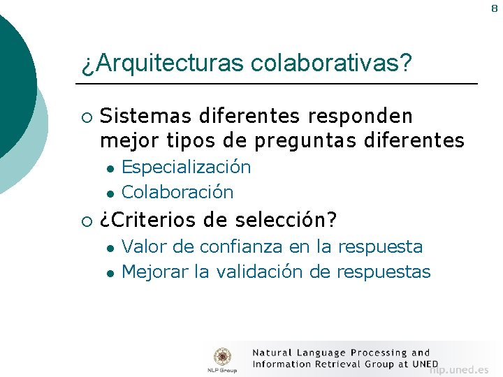8 ¿Arquitecturas colaborativas? ¡ Sistemas diferentes responden mejor tipos de preguntas diferentes l l