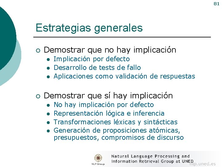 81 Estrategias generales ¡ Demostrar que no hay implicación l l l ¡ Implicación