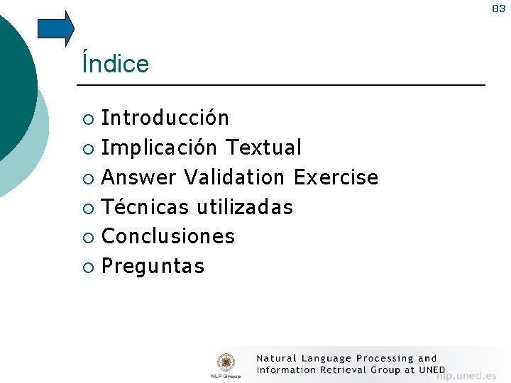 83 Índice Introducción ¡ Implicación Textual ¡ Answer Validation Exercise ¡ Técnicas utilizadas ¡