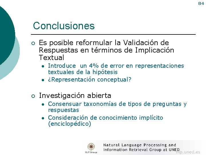 84 Conclusiones ¡ Es posible reformular la Validación de Respuestas en términos de Implicación