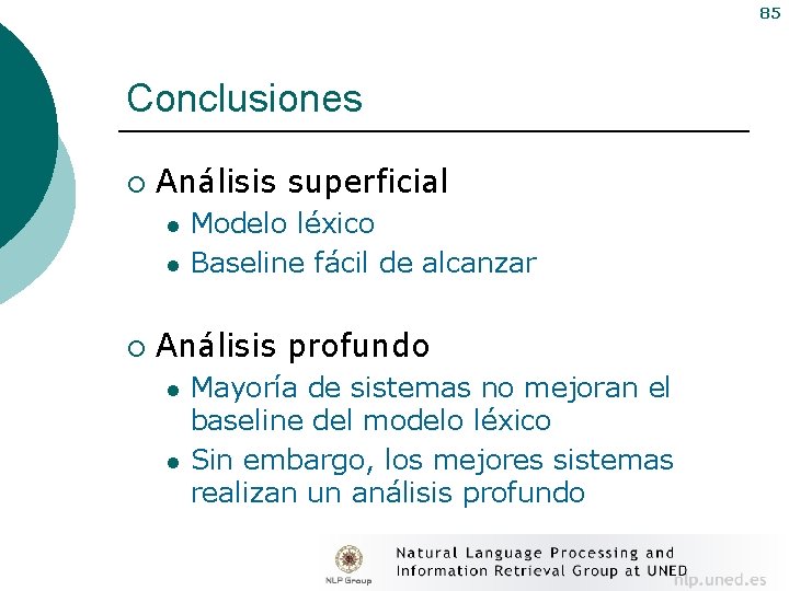 85 Conclusiones ¡ Análisis superficial l l ¡ Modelo léxico Baseline fácil de alcanzar