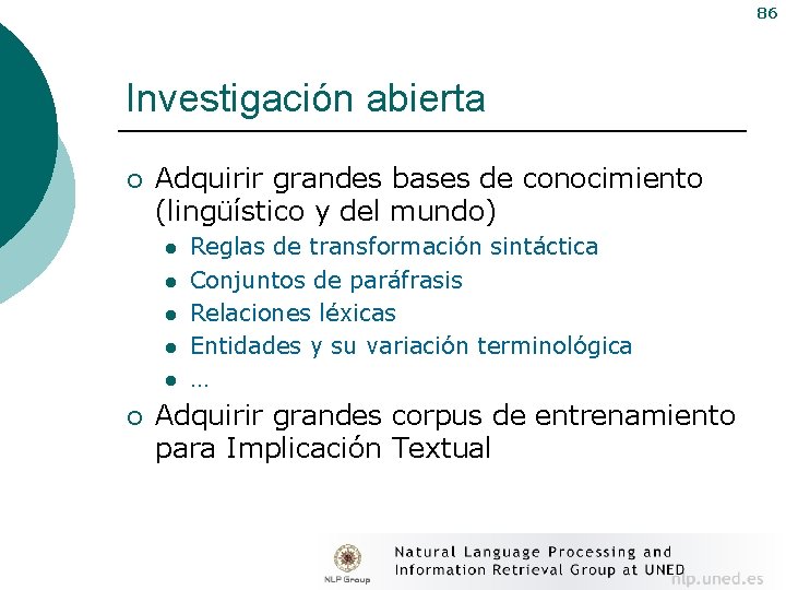 86 Investigación abierta ¡ Adquirir grandes bases de conocimiento (lingüístico y del mundo) l