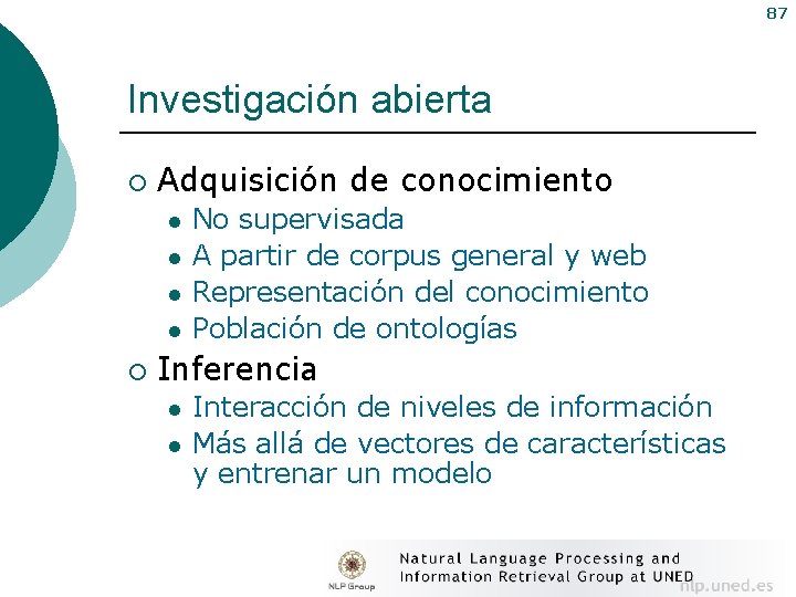 87 Investigación abierta ¡ Adquisición de conocimiento l l ¡ No supervisada A partir