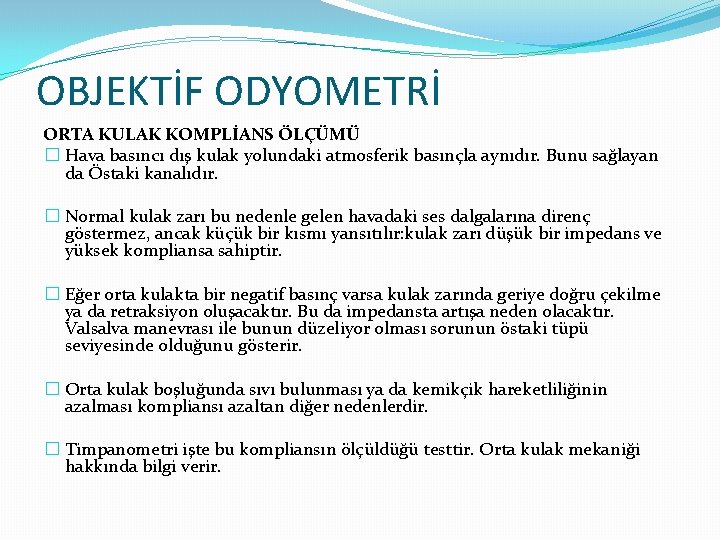 OBJEKTİF ODYOMETRİ ORTA KULAK KOMPLİANS ÖLÇÜMÜ � Hava basıncı dış kulak yolundaki atmosferik basınçla