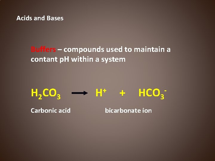 Acids and Bases Buffers – compounds used to maintain a contant p. H within