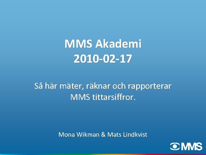 MMS Akademi 2010 -02 -17 Så här mäter, räknar och rapporterar MMS tittarsiffror. Mona